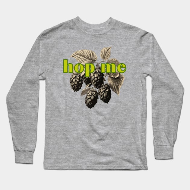 Hop Me. Classic Hop  Style for Serious Fermentation Fans Long Sleeve T-Shirt by SwagOMart